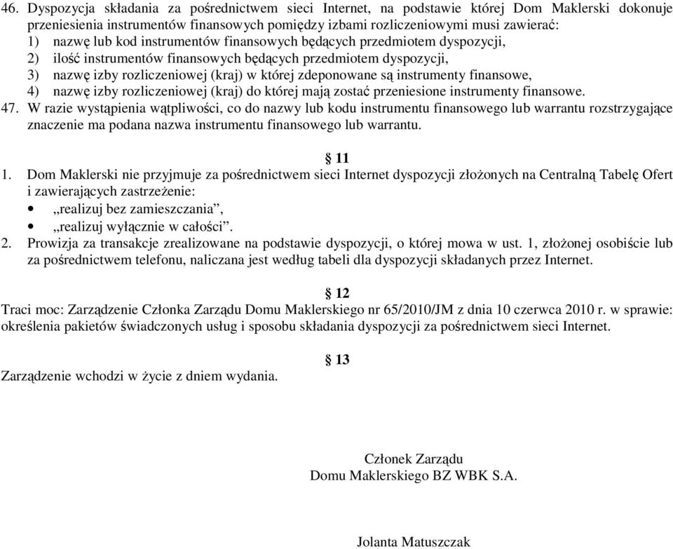 instrumenty finansowe, 4) nazwę izby rozliczeniowej (kraj) do której mają zostać przeniesione instrumenty finansowe. 47.