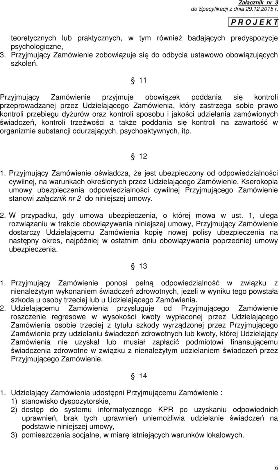 jakości udzielania zamówionych świadczeń, kontroli trzeźwości a także poddania się kontroli na zawartość w organizmie substancji odurzających, psychoaktywnych, itp. 12 1.