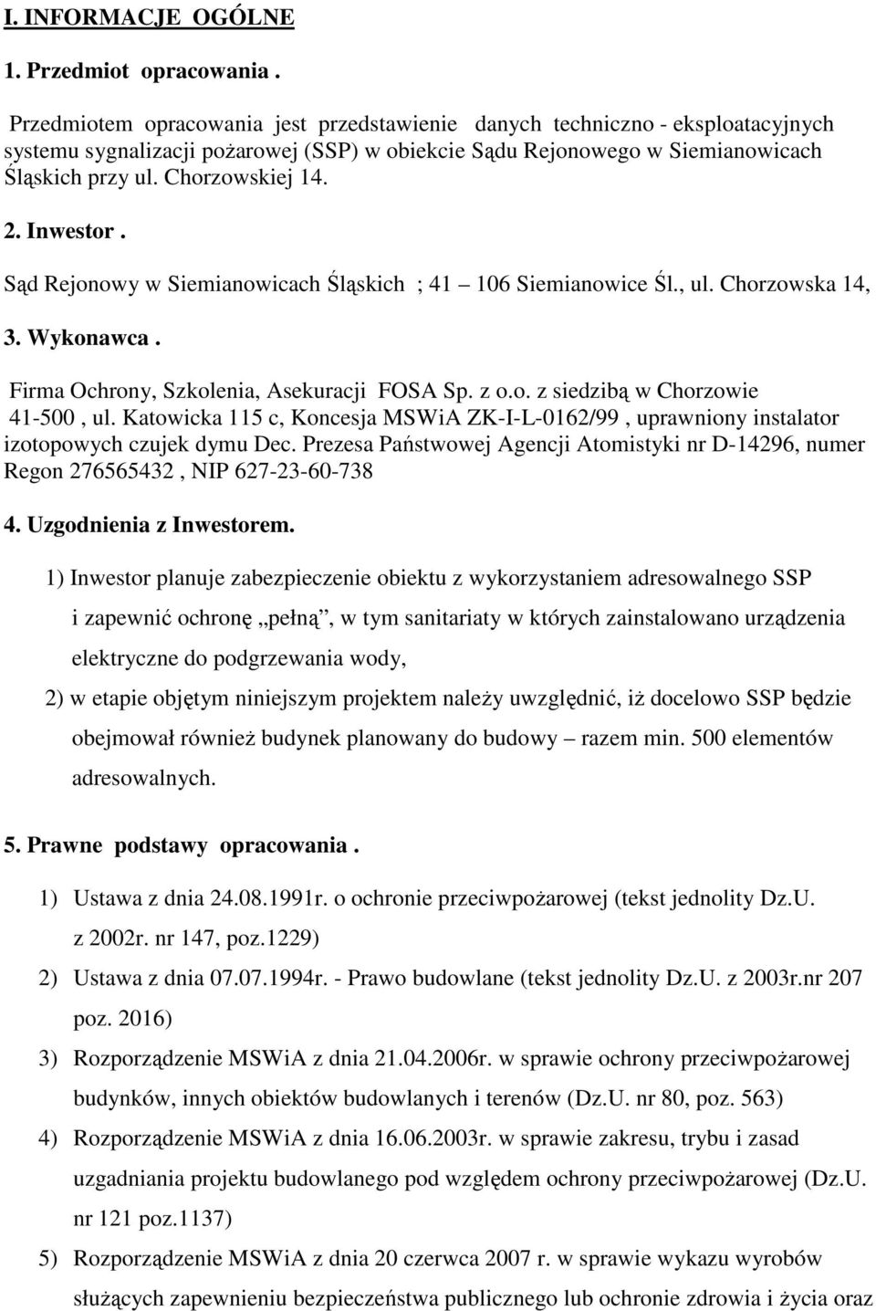 Inwestor. Sąd Rejonowy w Siemianowicach Śląskich ; 41 106 Siemianowice Śl., ul. Chorzowska 14, 3. Wykonawca. Firma Ochrony, Szkolenia, Asekuracji FOSA Sp. z o.o. z siedzibą w Chorzowie 41-500, ul.