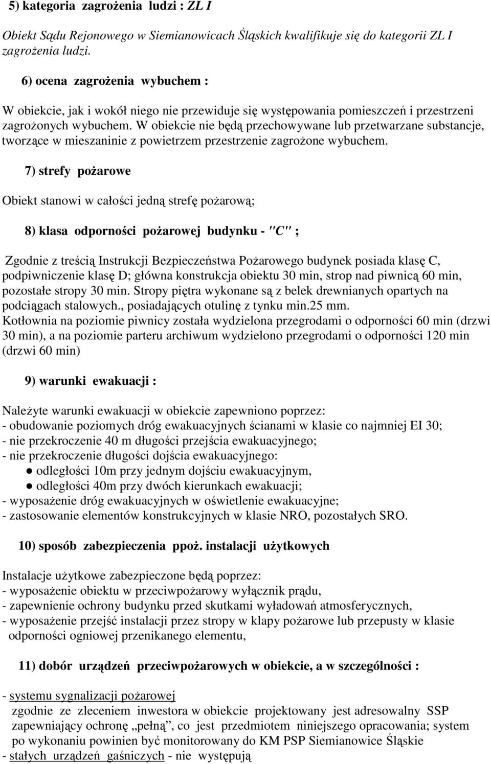 W obiekcie nie będą przechowywane lub przetwarzane substancje, tworzące w mieszaninie z powietrzem przestrzenie zagroŝone wybuchem.