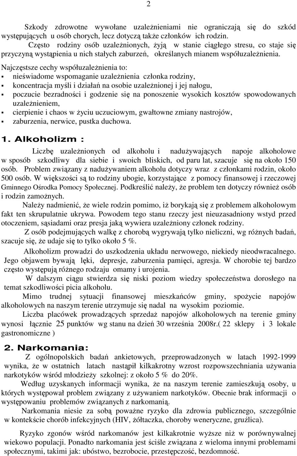 Najczęstsze cechy współuzaleŝnienia to: nieświadome wspomaganie uzaleŝnienia członka rodziny, koncentracja myśli i działań na osobie uzaleŝnionej i jej nałogu, poczucie bezradności i godzenie się na