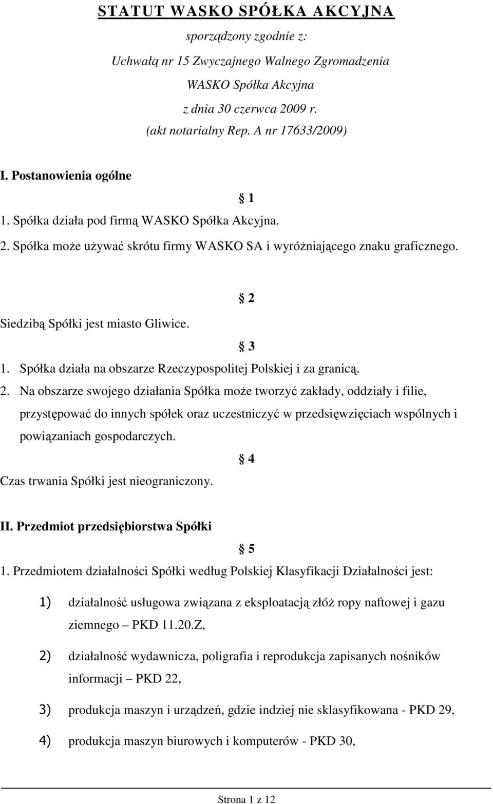 Spółka działa na obszarze Rzeczypospolitej Polskiej i za granicą. 2.