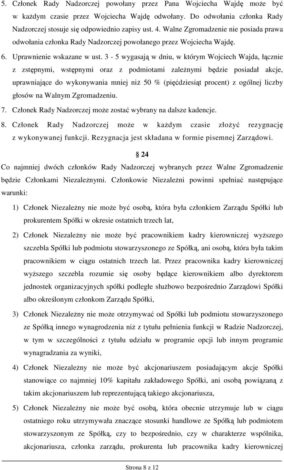 3-5 wygasają w dniu, w którym Wojciech Wajda, łącznie z zstępnymi, wstępnymi oraz z podmiotami zaleŝnymi będzie posiadał akcje, uprawniające do wykonywania mniej niŝ 50 % (pięćdziesiąt procent) z