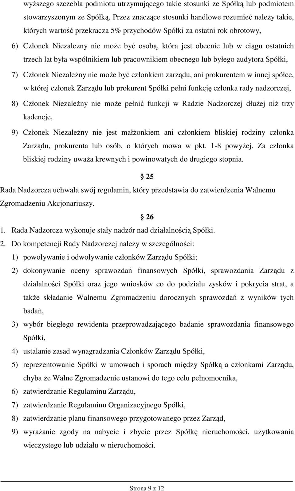 ciągu ostatnich trzech lat była wspólnikiem lub pracownikiem obecnego lub byłego audytora Spółki, 7) Członek NiezaleŜny nie moŝe być członkiem zarządu, ani prokurentem w innej spółce, w której