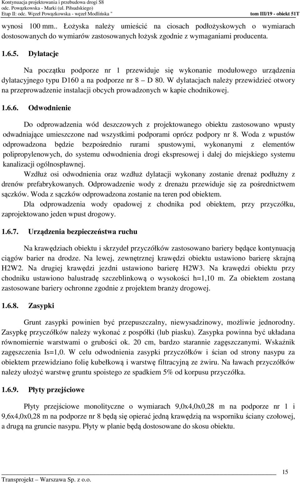 Dylatacje Na początku podporze nr 1 przewiduje się wykonanie modułowego urządzenia dylatacyjnego typu D160 a na podporze nr 8 D 80.