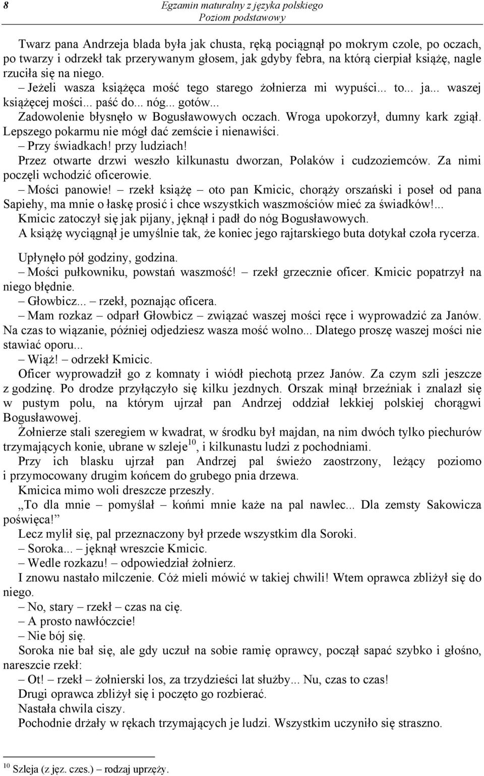 .. Zadowolenie błysnęło w Bogusławowych oczach. Wroga upokorzył, dumny kark zgiął. Lepszego pokarmu nie mógł dać zemście i nienawiści. Przy świadkach! przy ludziach!