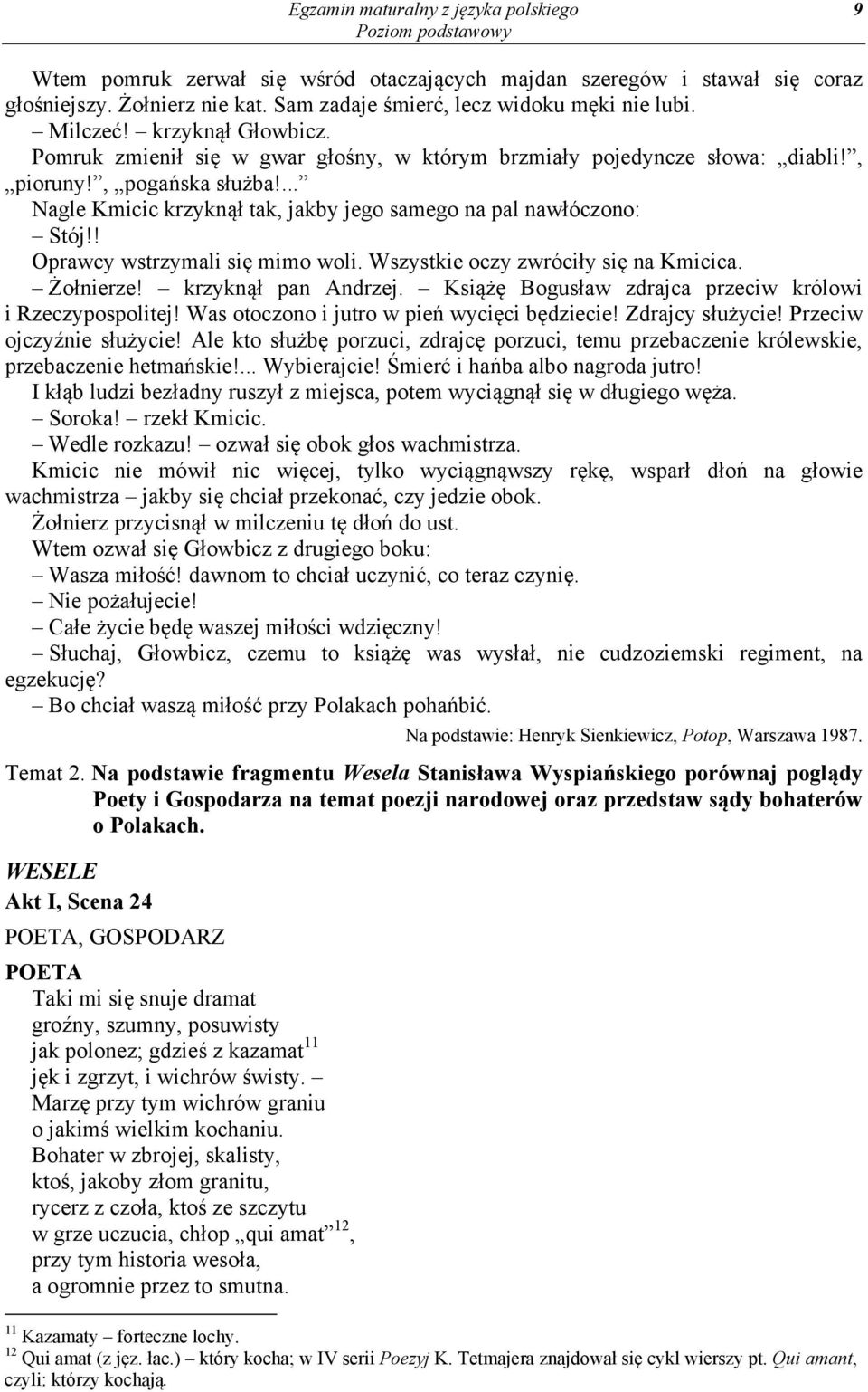 ... Nagle Kmicic krzyknął tak, jakby jego samego na pal nawłóczono: Stój!! Oprawcy wstrzymali się mimo woli. Wszystkie oczy zwróciły się na Kmicica. Żołnierze! krzyknął pan Andrzej.