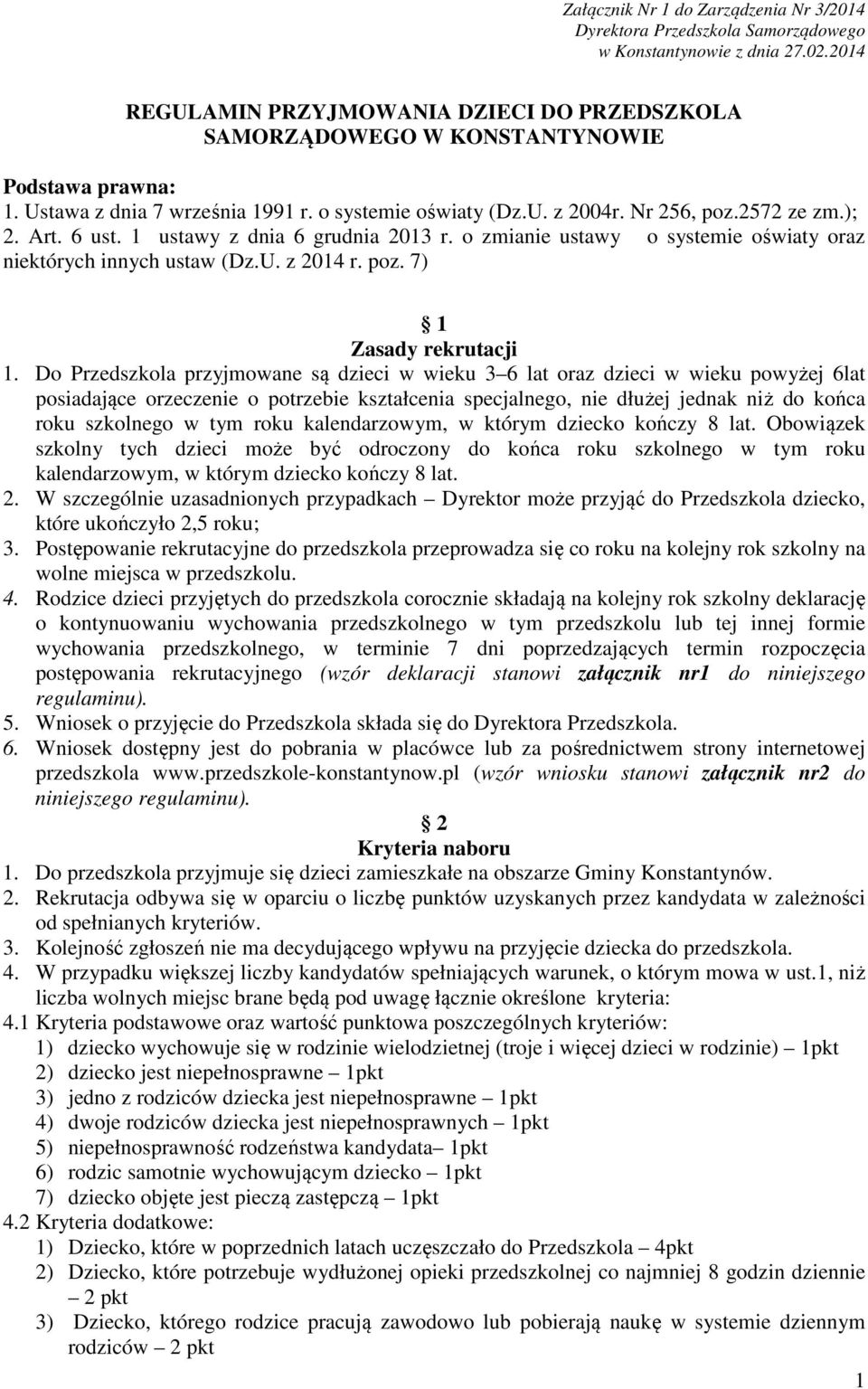Art. 6 ust. 1 ustawy z dnia 6 grudnia 2013 r. o zmianie ustawy o systemie oświaty oraz niektórych innych ustaw (Dz.U. z 2014 r. poz. 7) 1 Zasady rekrutacji 1.