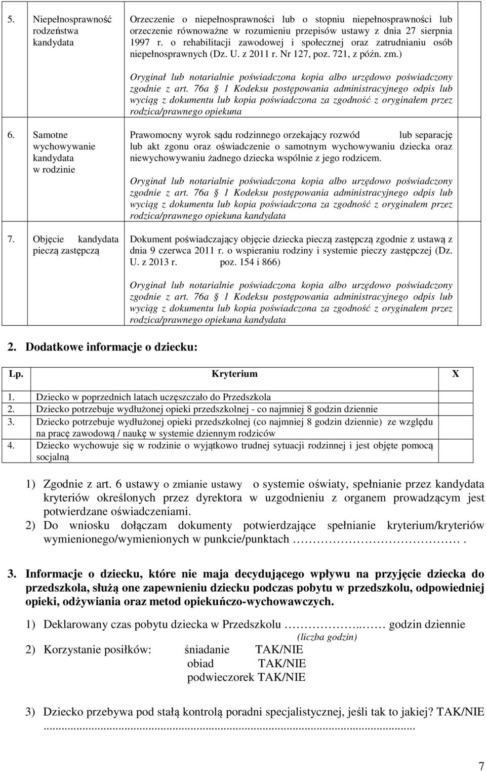 Objęcie pieczą zastępczą Prawomocny wyrok sądu rodzinnego orzekający rozwód lub separację lub akt zgonu oraz oświadczenie o samotnym wychowywaniu dziecka oraz niewychowywaniu żadnego dziecka wspólnie