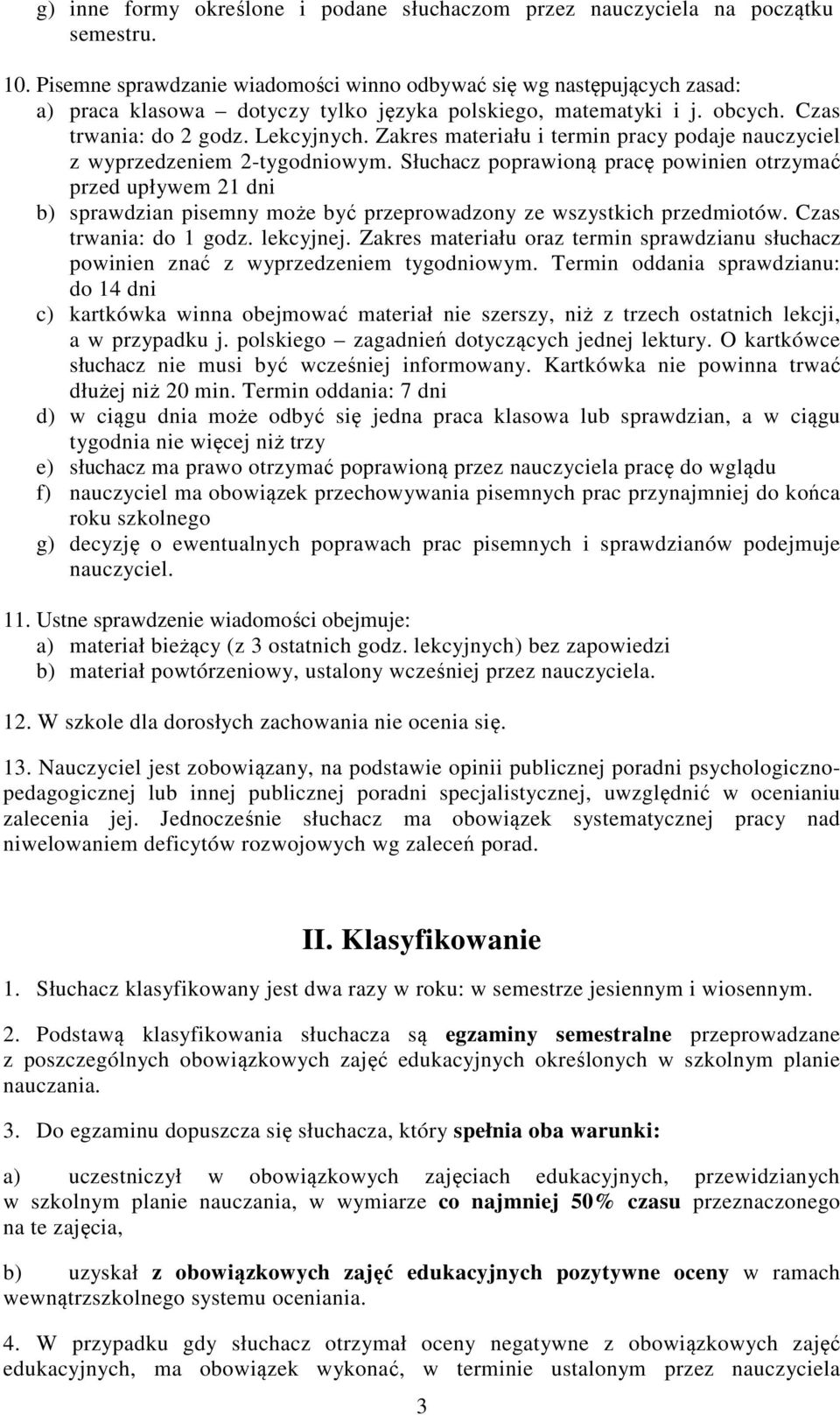 Zakres materiału i termin pracy podaje nauczyciel z wyprzedzeniem 2-tygodniowym.