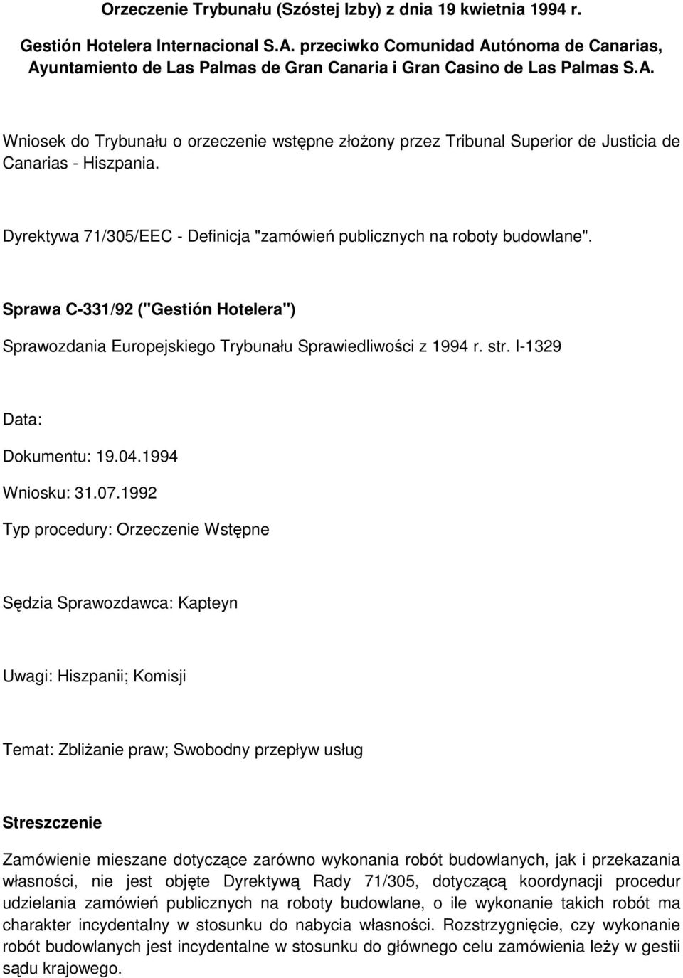 Dyrektywa 71/305/EEC - Definicja "zamówień publicznych na roboty budowlane". Sprawa C-331/92 ("Gestión Hotelera") Sprawozdania Europejskiego Trybunału Sprawiedliwości z 1994 r. str.