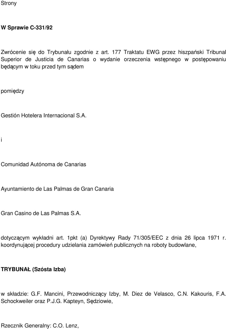 Internacional S.A. i Comunidad Autónoma de Canarias Ayuntamiento de Las Palmas de Gran Canaria Gran Casino de Las Palmas S.A. dotyczącym wykładni art.