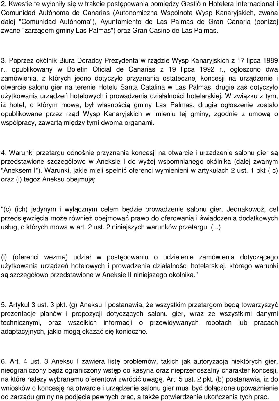 Poprzez okólnik Biura Doradcy Prezydenta w rządzie Wysp Kanaryjskich z 17 lipca 1989 r., opublikowany w Boletin Oficial de Canarias z 19 lipca 1992 r.