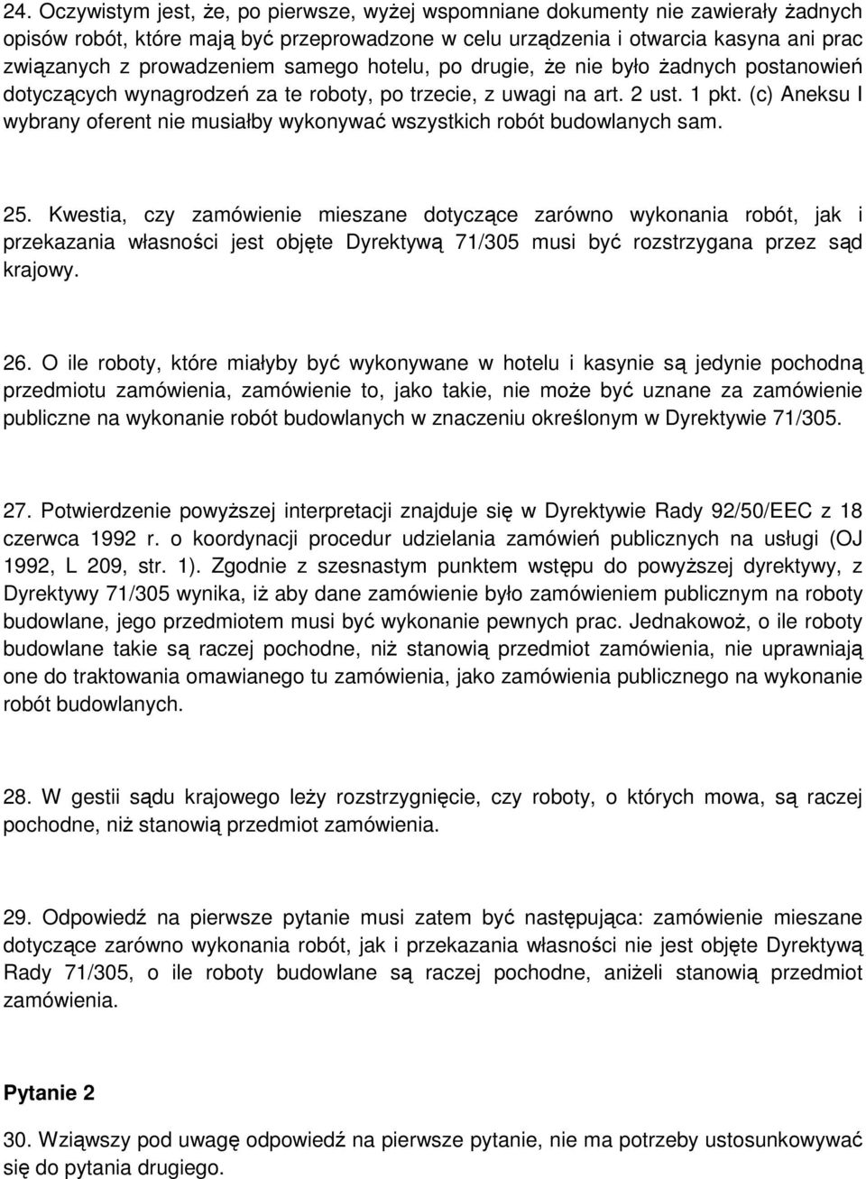 (c) Aneksu I wybrany oferent nie musiałby wykonywać wszystkich robót budowlanych sam. 25.