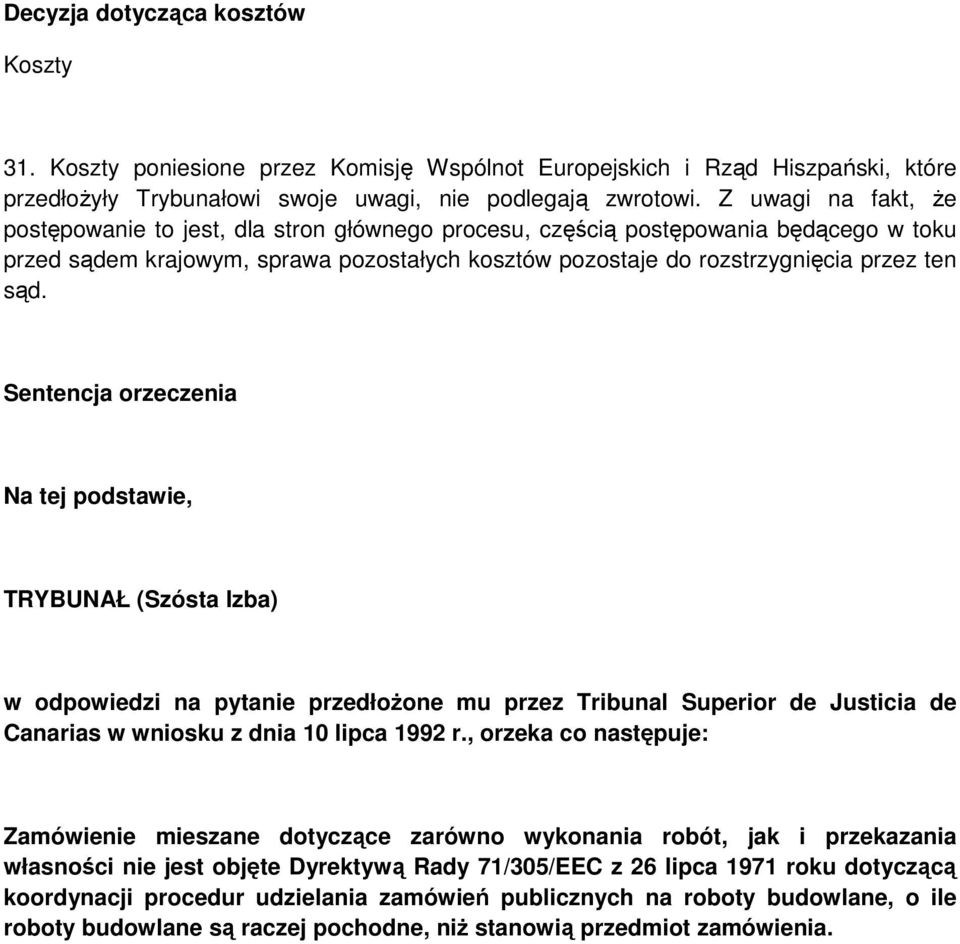 Sentencja orzeczenia Na tej podstawie, TRYBUNAŁ (Szósta Izba) w odpowiedzi na pytanie przedłożone mu przez Tribunal Superior de Justicia de Canarias w wniosku z dnia 10 lipca 1992 r.