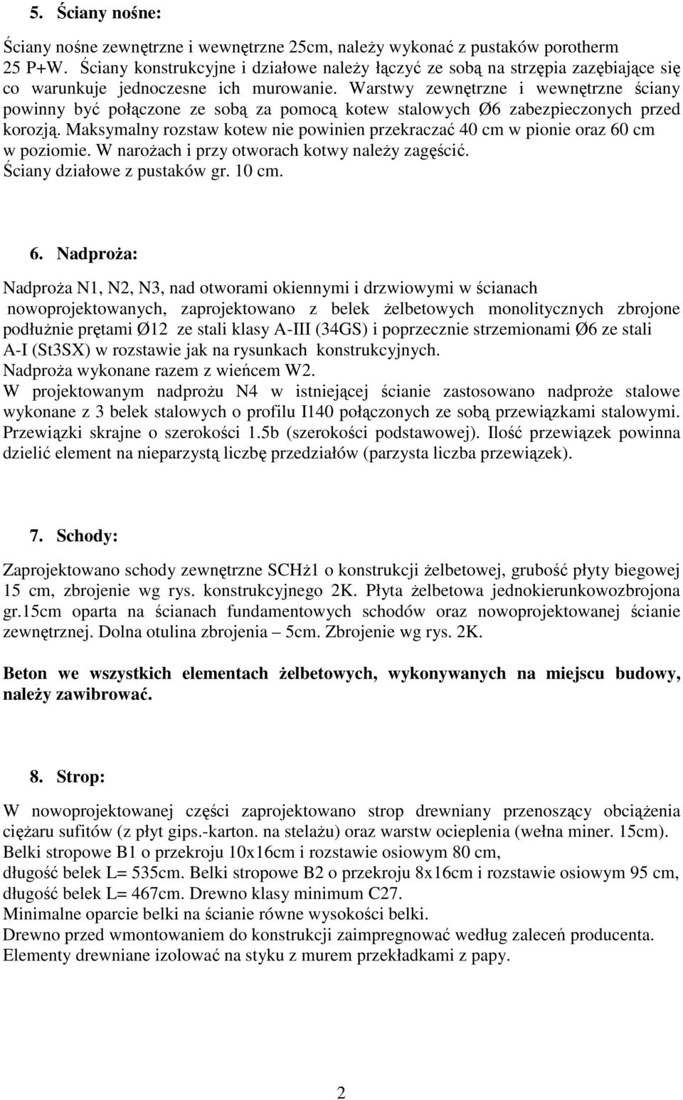 Warstwy zewnętrzne i wewnętrzne ściany powinny być połączone ze sobą za pomocą kotew stalowych Ø6 zabezpieczonych przed korozją.