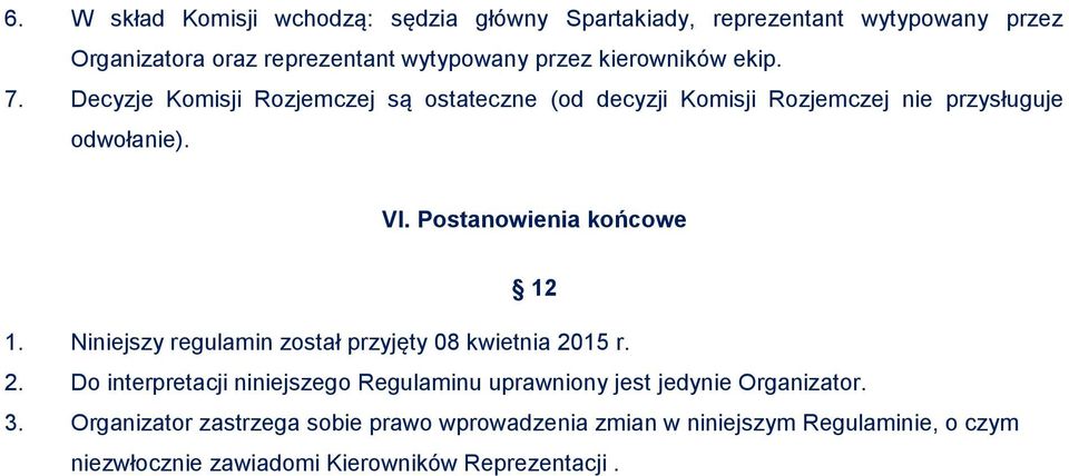 Postanowienia końcowe 12 1. Niniejszy regulamin został przyjęty 08 kwietnia 20