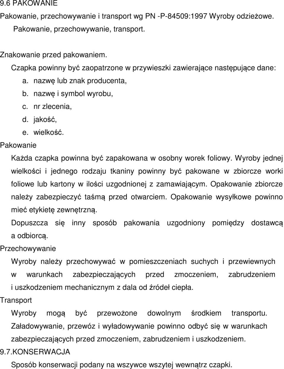 Pakowanie Każda czapka powinna być zapakowana w osobny worek foliowy.