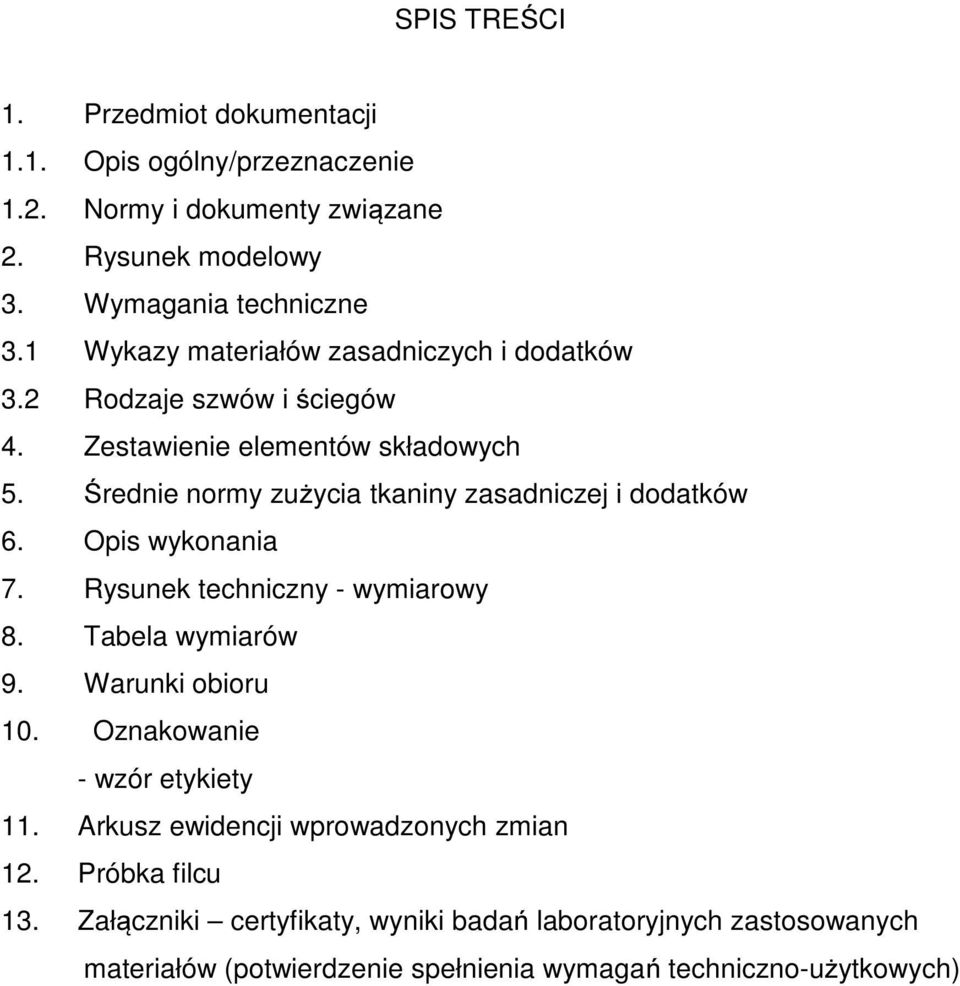 Średnie normy zużycia tkaniny zasadniczej i dodatków. Opis wykonania 7. Rysunek techniczny - wymiarowy 8. Tabela wymiarów 9. Warunki obioru 0.