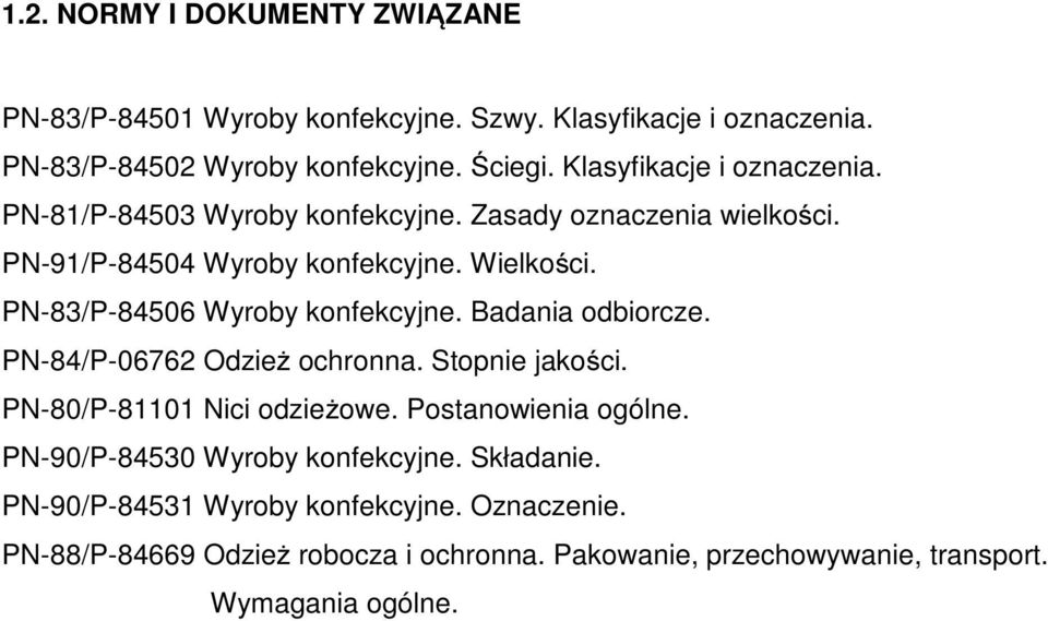 PN-83/P-8450 Wyroby konfekcyjne. Badania odbiorcze. PN-84/P-072 Odzież ochronna. Stopnie jakości. PN-80/P-80 Nici odzieżowe. Postanowienia ogólne.