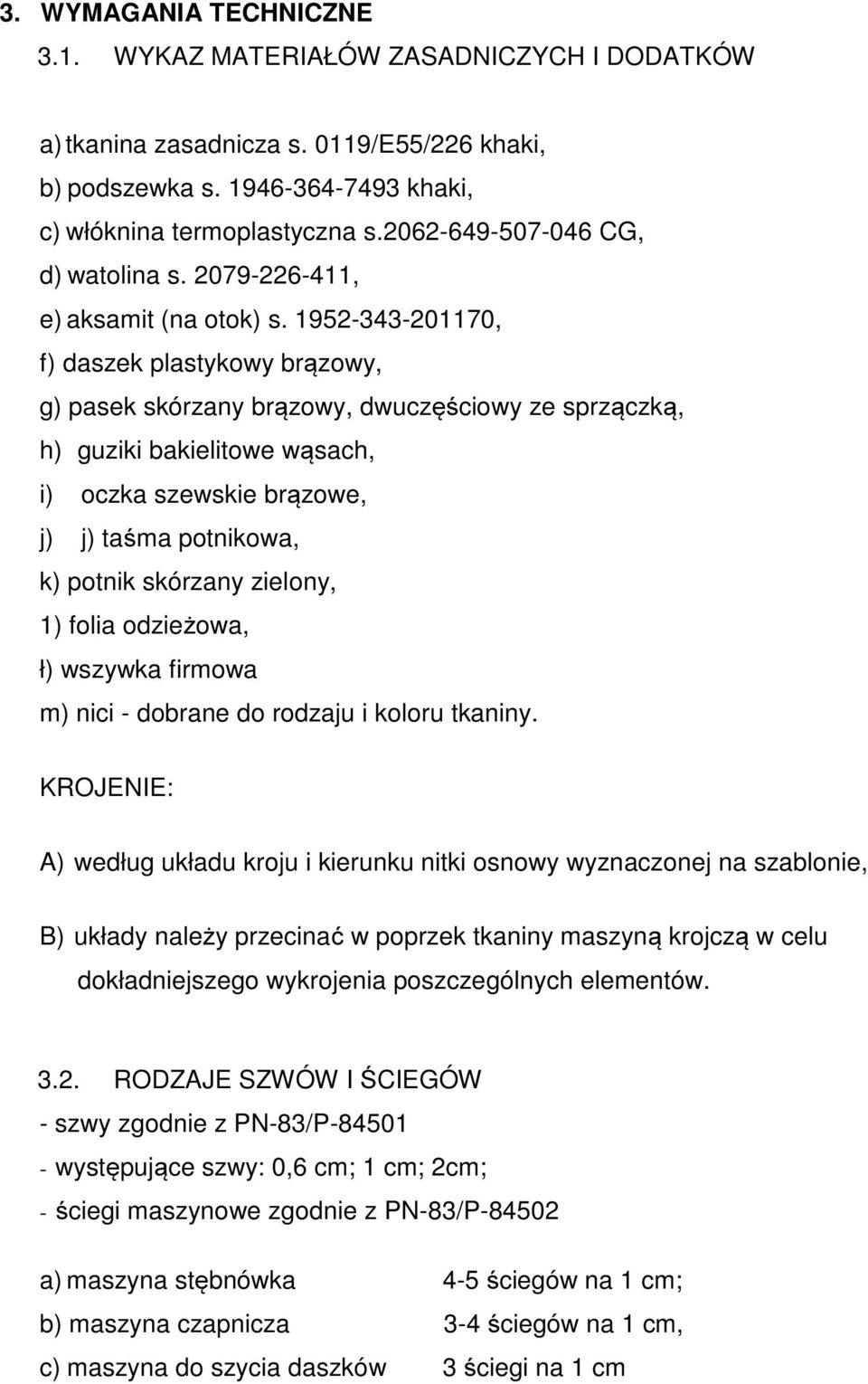 952-343-2070, f) daszek plastykowy brązowy, g) pasek skórzany brązowy, dwuczęściowy ze sprzączką, h) guziki bakielitowe wąsach, i) oczka szewskie brązowe, j) j) taśma potnikowa, k) potnik skórzany