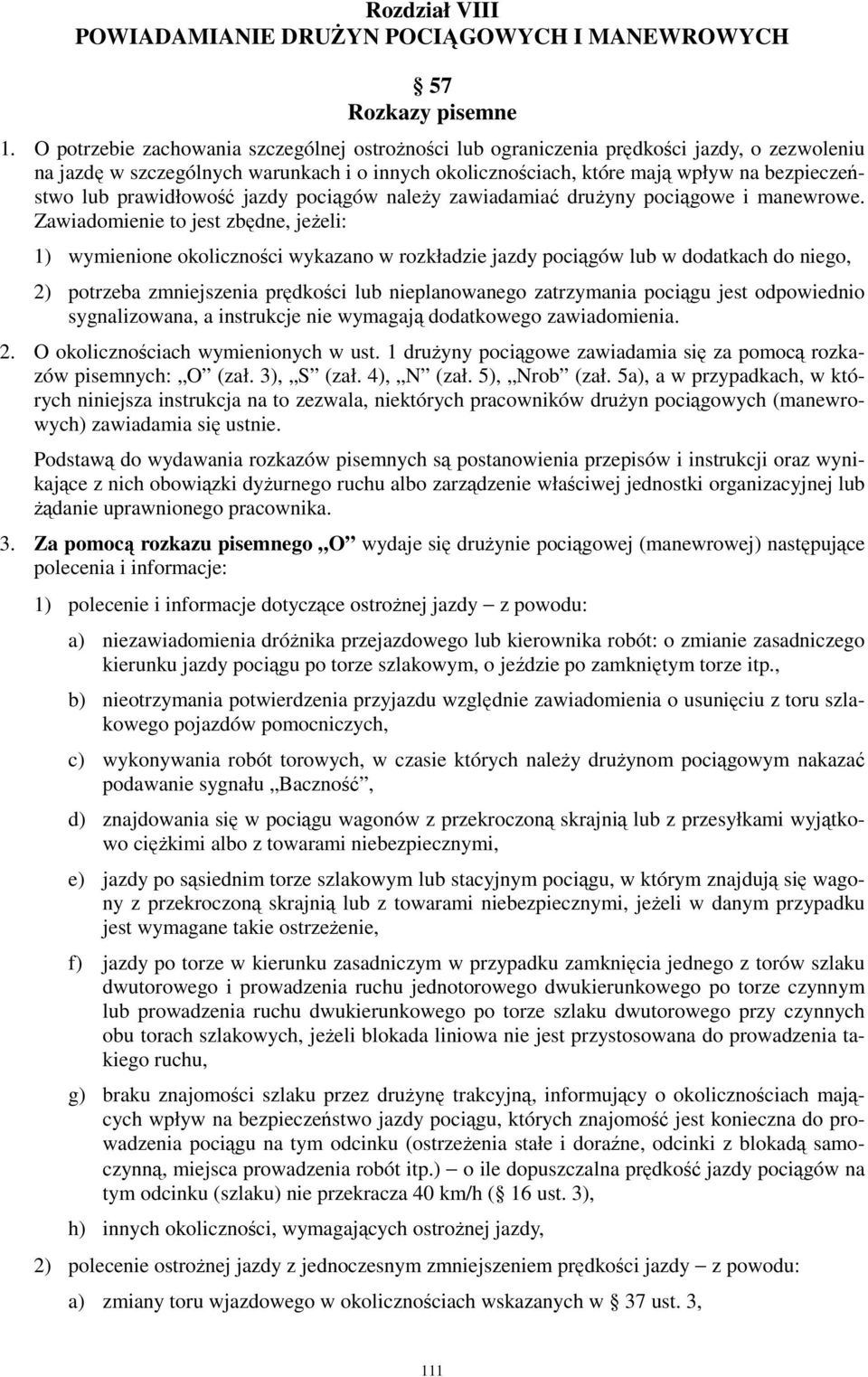 prawidłowość jazdy pociągów naleŝy zawiadamiać druŝyny pociągowe i manewrowe.