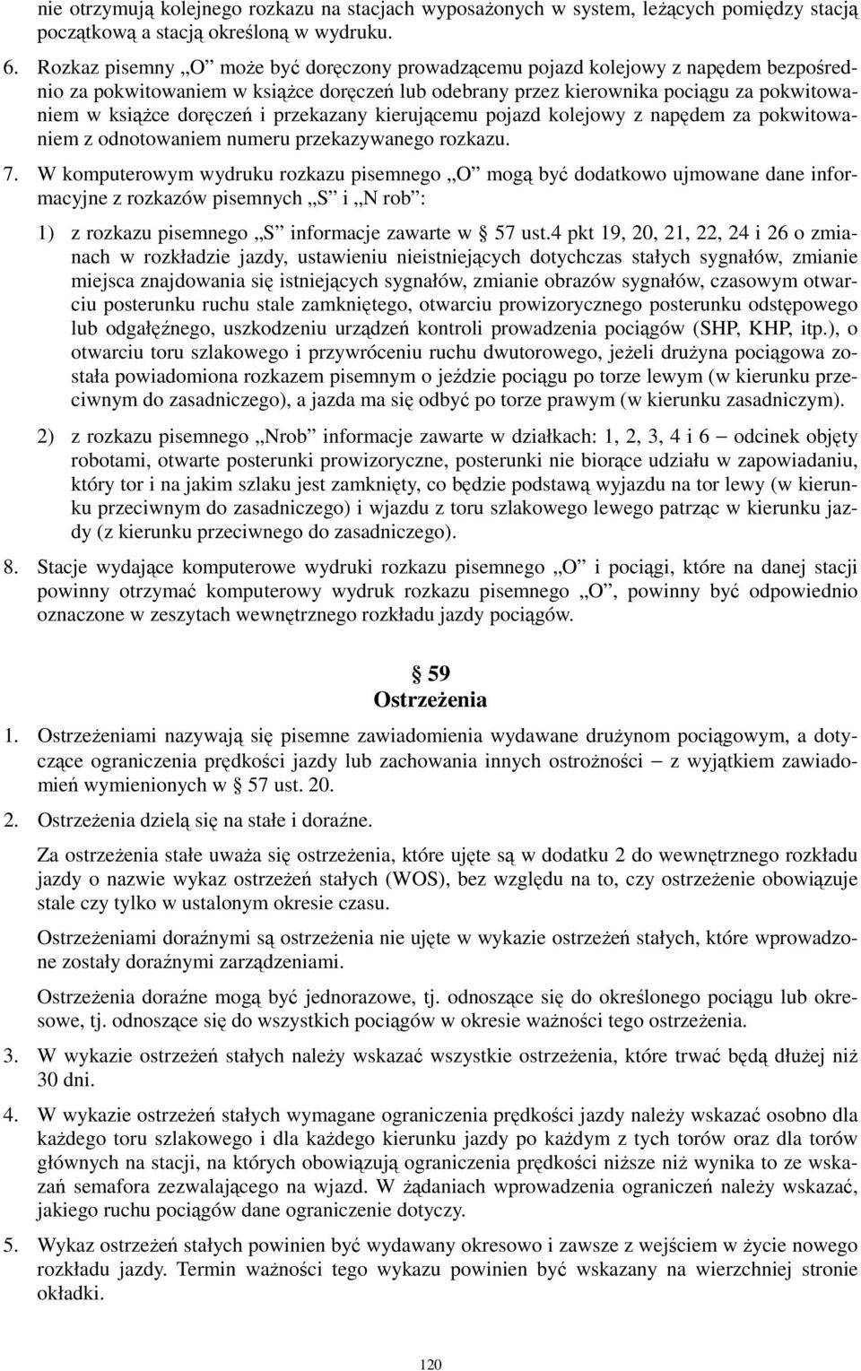 przekazany kierującemu pojazd kolejowy z napędem za pokwitowaniem z odnotowaniem numeru przekazywanego rozkazu. 7.