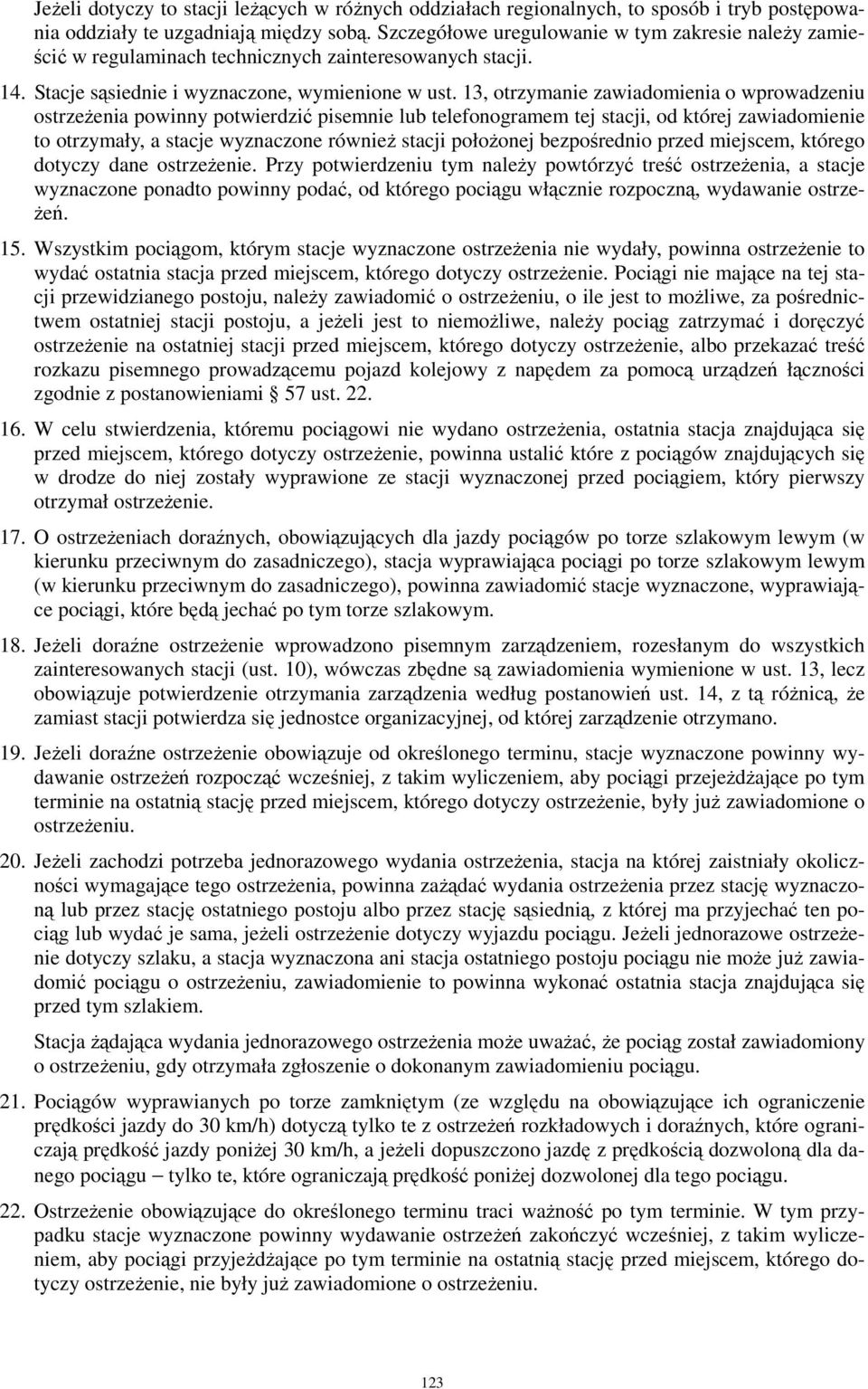 13, otrzymanie zawiadomienia o wprowadzeniu ostrzeŝenia powinny potwierdzić pisemnie lub telefonogramem tej stacji, od której zawiadomienie to otrzymały, a stacje wyznaczone równieŝ stacji połoŝonej