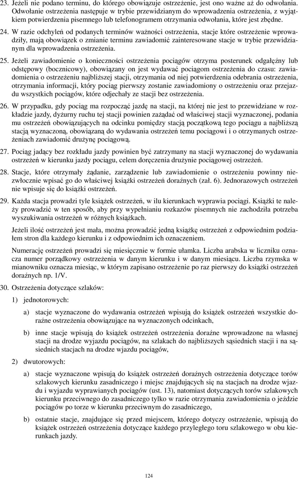 W razie odchyleń od podanych terminów waŝności ostrzeŝenia, stacje które ostrzeŝenie wprowadziły, mają obowiązek o zmianie terminu zawiadomić zainteresowane stacje w trybie przewidzianym dla