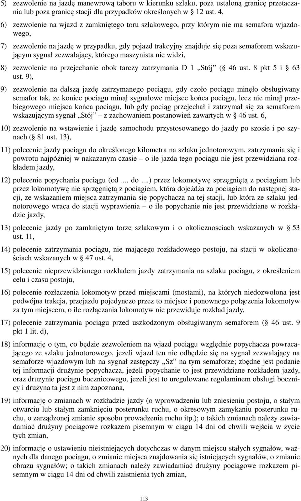 sygnał zezwalający, którego maszynista nie widzi, 8) zezwolenie na przejechanie obok tarczy zatrzymania D 1 Stój ( 46 ust. 8 pkt 5 i 63 ust.