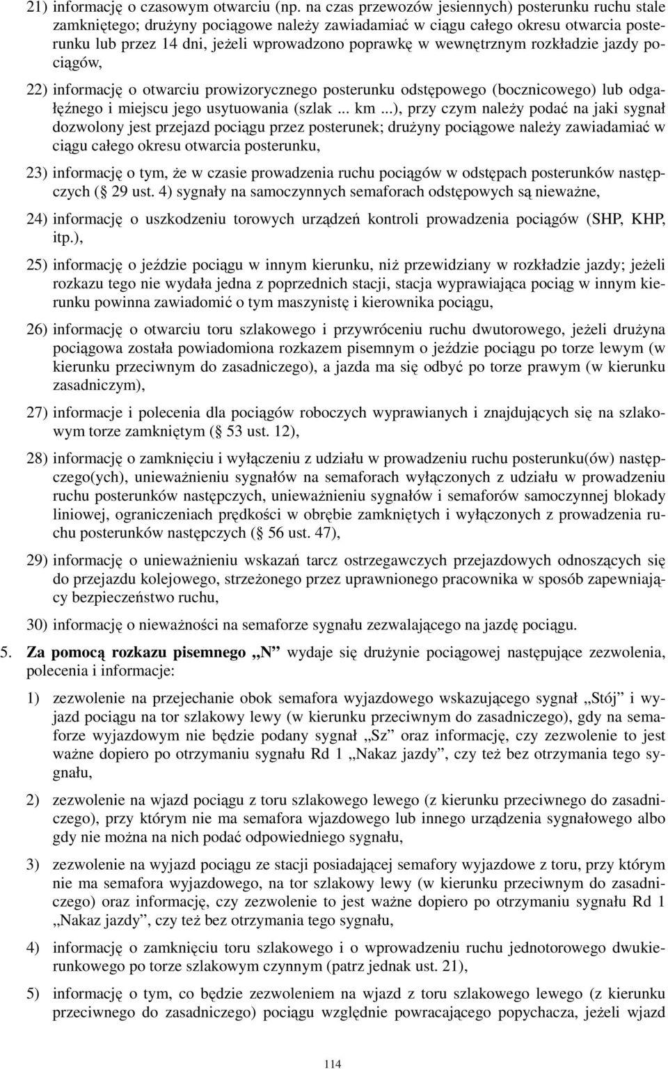 wewnętrznym rozkładzie jazdy pociągów, 22) informację o otwarciu prowizorycznego posterunku odstępowego (bocznicowego) lub odgałęźnego i miejscu jego usytuowania (szlak... km.