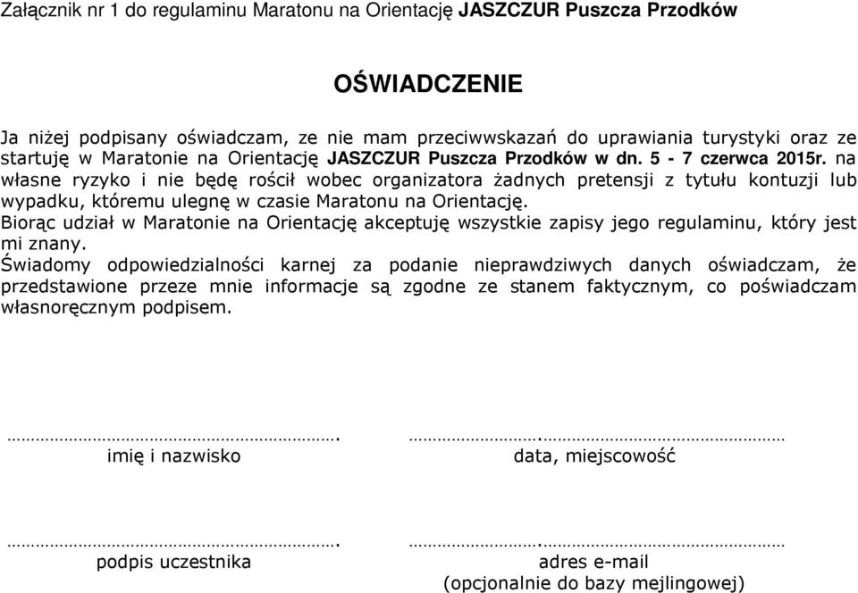 na własne ryzyko i nie będę rościł wobec organizatora żadnych pretensji z tytułu kontuzji lub wypadku, któremu ulegnę w czasie Maratonu na Orientację.