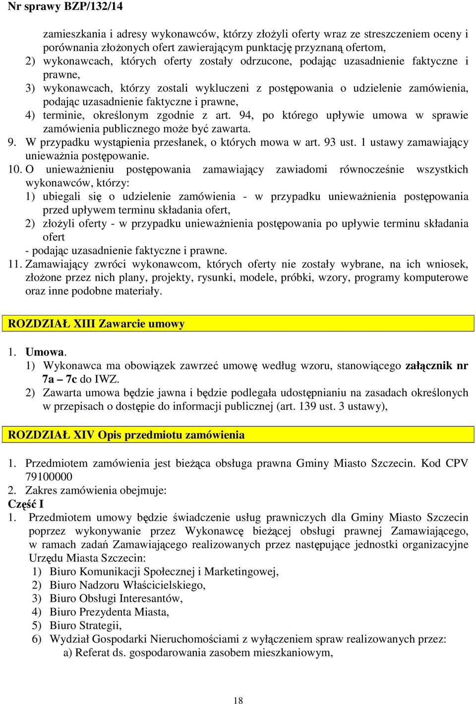 zgodnie z art. 94, po którego upływie umowa w sprawie zamówienia publicznego moŝe być zawarta. 9. W przypadku wystąpienia przesłanek, o których mowa w art. 93 ust.