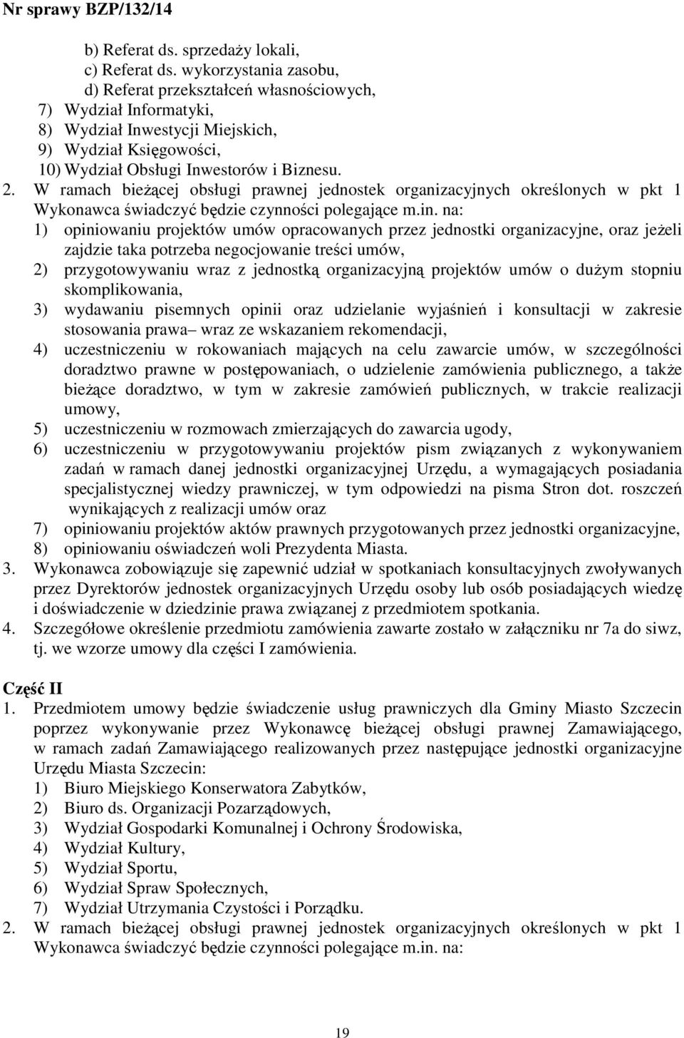 W ramach bieŝącej obsługi prawnej jednostek organizacyjnych określonych w pkt 1 Wykonawca świadczyć będzie czynności polegające m.in.