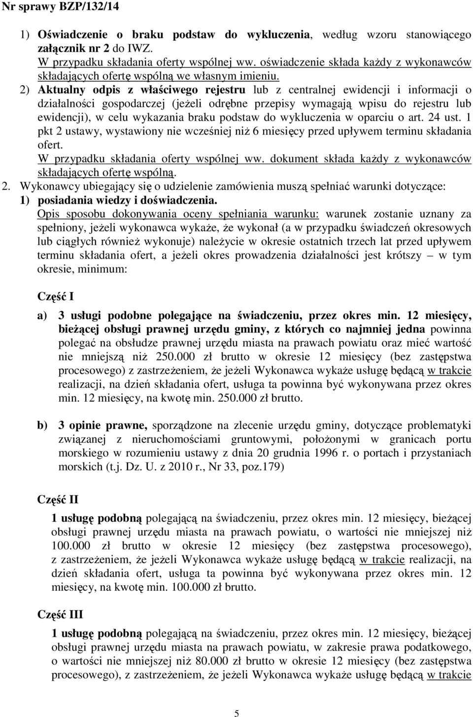 2) Aktualny odpis z właściwego rejestru lub z centralnej ewidencji i informacji o działalności gospodarczej (jeŝeli odrębne przepisy wymagają wpisu do rejestru lub ewidencji), w celu wykazania braku