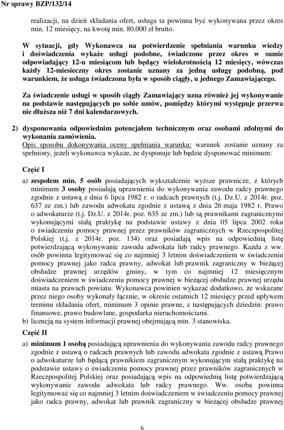 miesięcy, wówczas kaŝdy 12-miesieczny okres zostanie uznany za jedną usługę podobną, pod warunkiem, Ŝe usługa świadczona była w sposób ciągły, u jednego Zamawiającego.