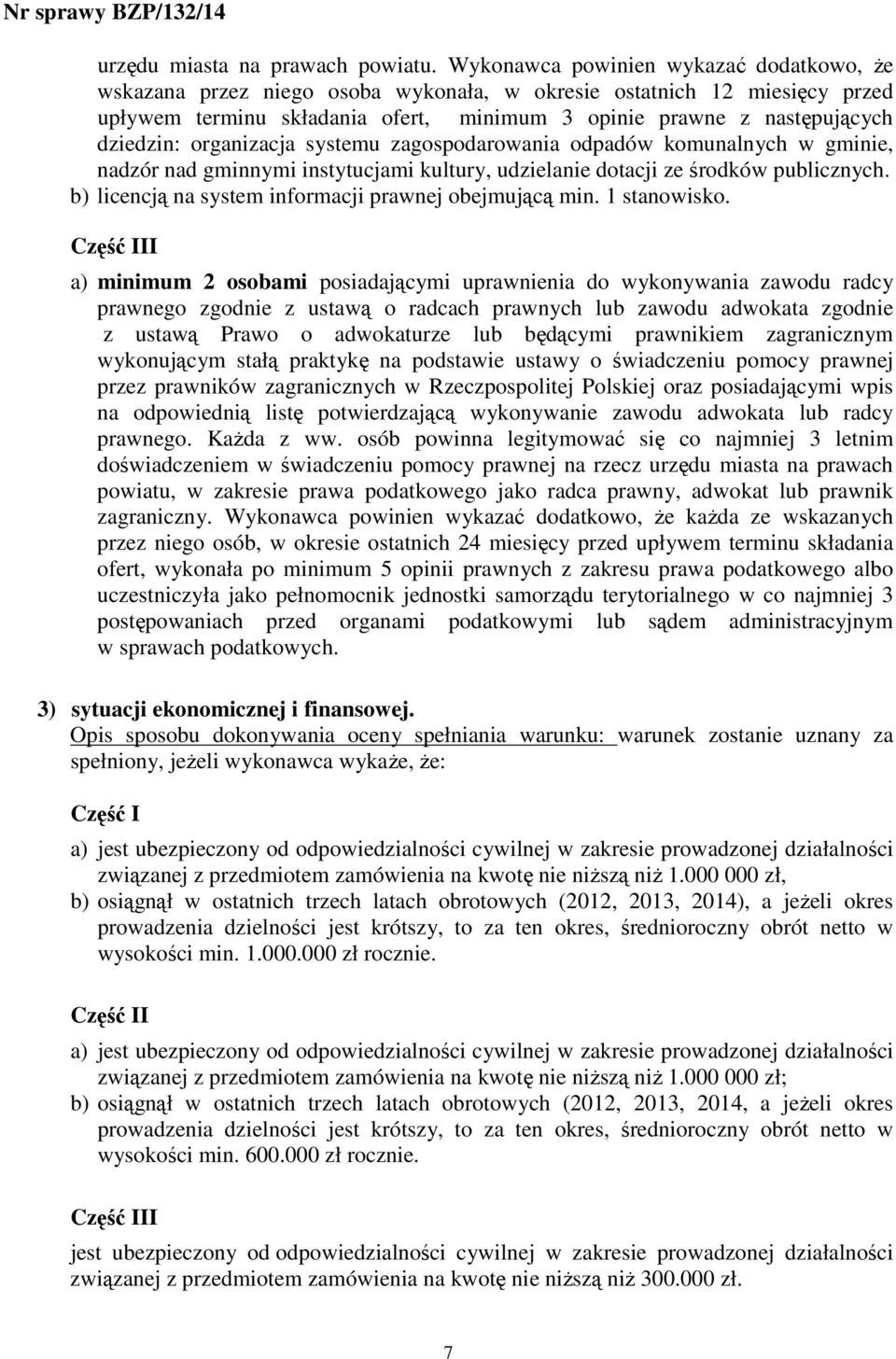 organizacja systemu zagospodarowania odpadów komunalnych w gminie, nadzór nad gminnymi instytucjami kultury, udzielanie dotacji ze środków publicznych.