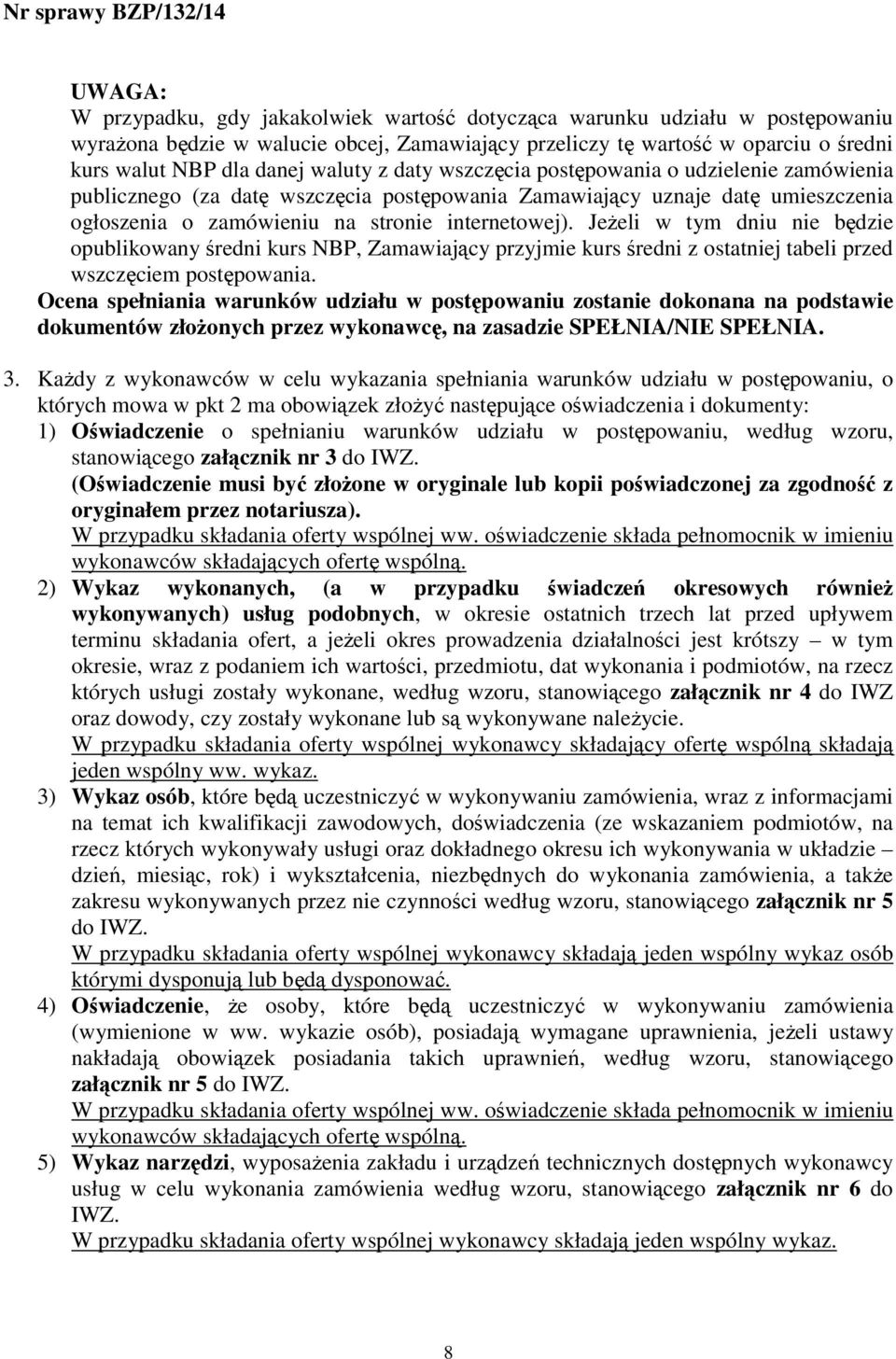 JeŜeli w tym dniu nie będzie opublikowany średni kurs NBP, Zamawiający przyjmie kurs średni z ostatniej tabeli przed wszczęciem postępowania.