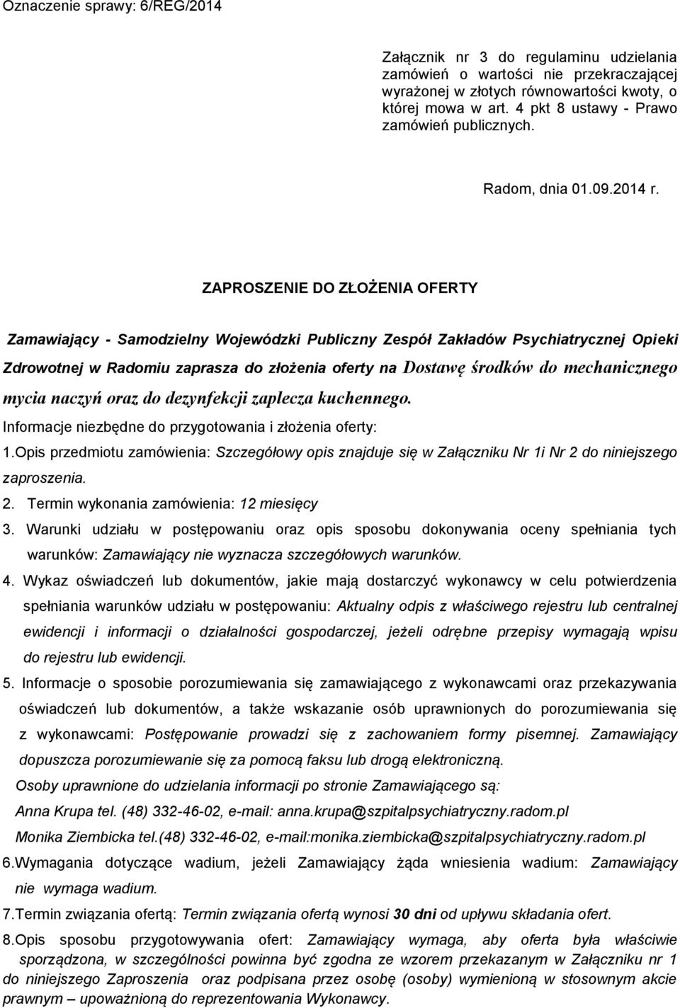 ZAPROSZENIE DO ZŁOŻENIA OFERTY Zamawiający - Samodzielny Wojewódzki Publiczny Zespół Zakładów Psychiatrycznej Opieki Zdrowotnej w Radomiu zaprasza do złożenia oferty na Dostawę środków do