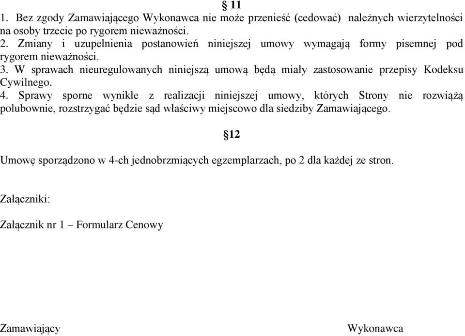 W sprawach nieuregulowanych niniejszą umową będą miały zastosowanie przepisy Kodeksu Cywilnego. 4.