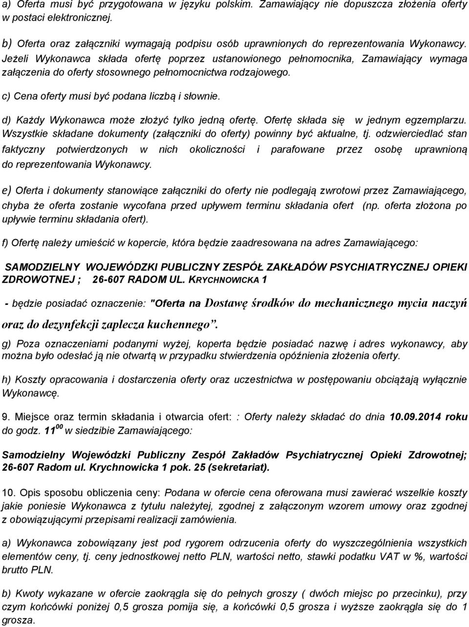 Jeżeli Wykonawca składa ofertę poprzez ustanowionego pełnomocnika, Zamawiający wymaga załączenia do oferty stosownego pełnomocnictwa rodzajowego. c) Cena oferty musi być podana liczbą i słownie.