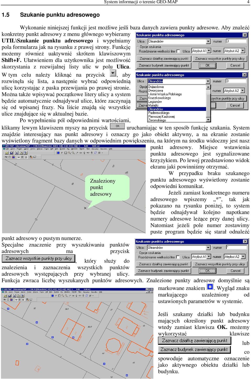 Funkcję możemy również uaktywnić skrótem klawiszowym Shift+F. Ułatwieniem dla użytkownika jest możliwość skorzystania z rozwijalnej listy ulic w polu Ulica.