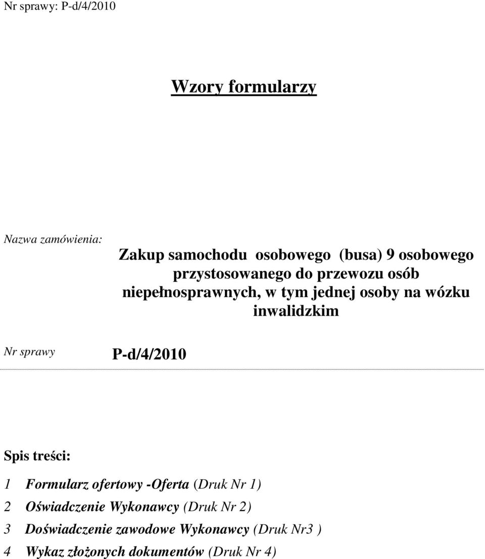 Nr sprawy P-d/4/2010 Spis treści: 1 Formularz ofertowy -Oferta (Druk Nr 1) 2 Oświadczenie