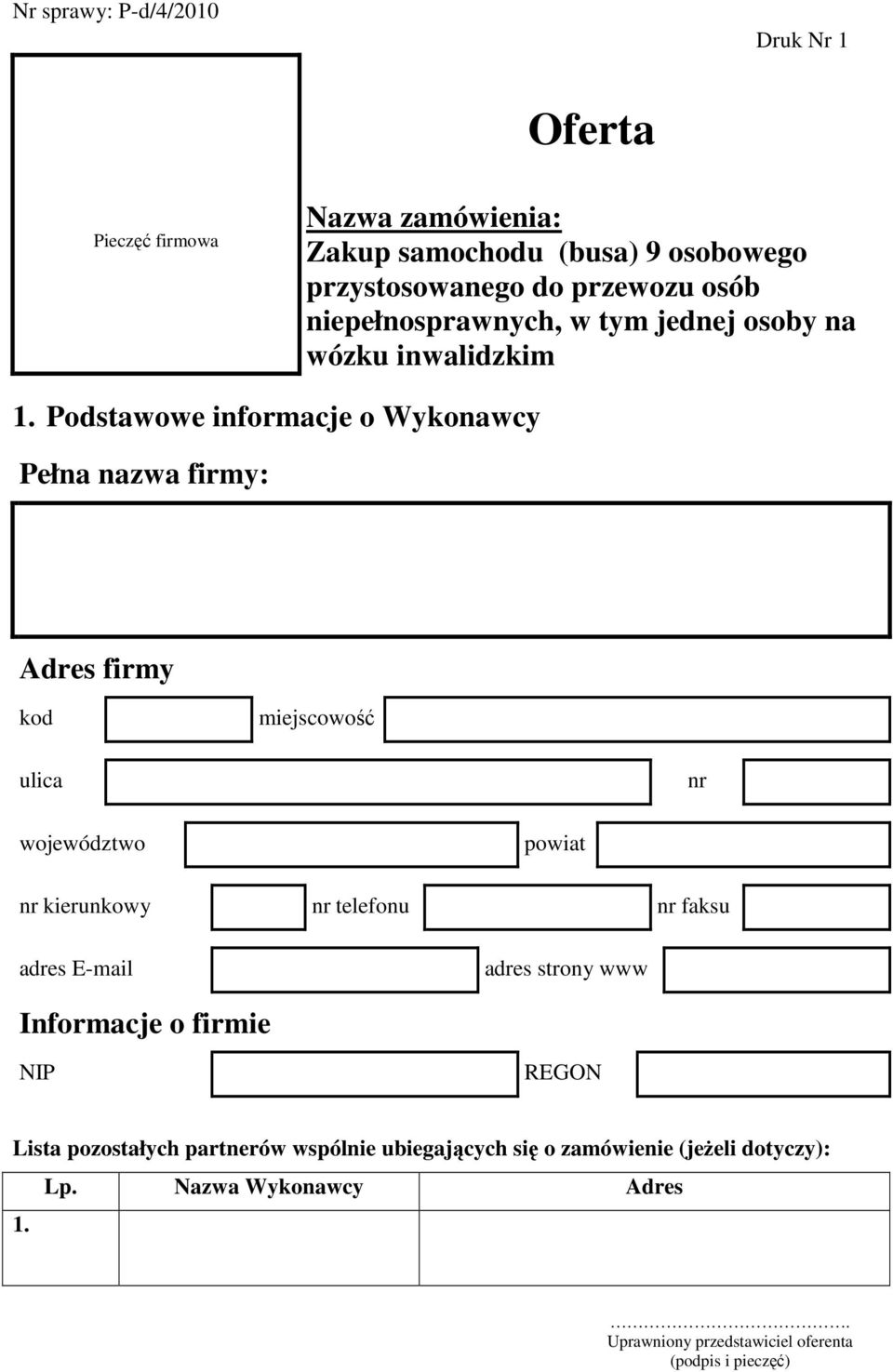 Podstawowe informacje o Wykonawcy Pełna nazwa firmy: Adres firmy kod miejscowość ulica nr województwo powiat nr kierunkowy nr telefonu nr