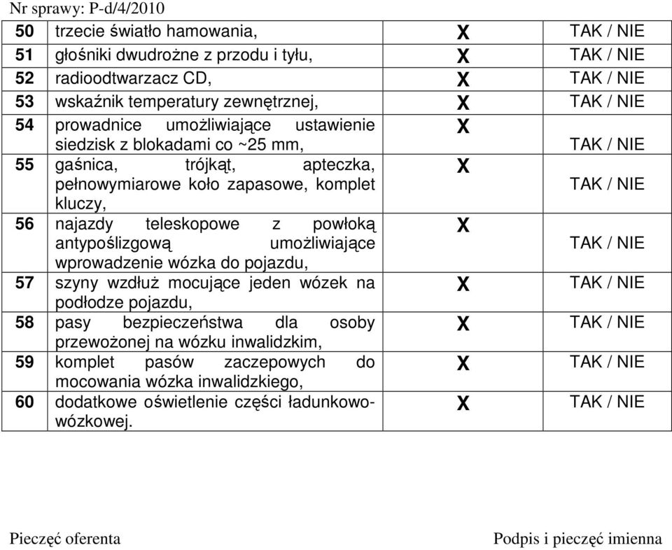 antypoślizgową umoŝliwiające wprowadzenie wózka do pojazdu, 57 szyny wzdłuŝ mocujące jeden wózek na podłodze pojazdu, 58 pasy bezpieczeństwa dla osoby przewoŝonej