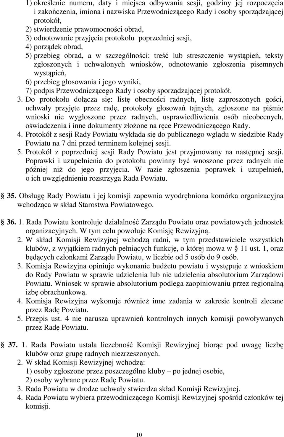 odnotowanie zgłoszenia pisemnych wystąpień, 6) przebieg głosowania i jego wyniki, 7) podpis Przewodniczącego Rady i osoby sporządzającej protokół. 3.