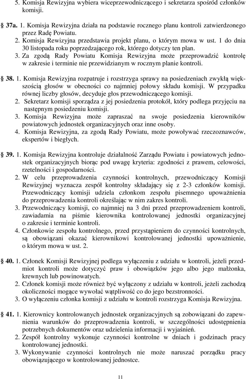 listopada roku poprzedzającego rok, którego dotyczy ten plan. 3. Za zgodą Rady Powiatu Komisja Rewizyjna może przeprowadzić kontrolę w zakresie i terminie nie przewidzianym w rocznym planie kontroli.