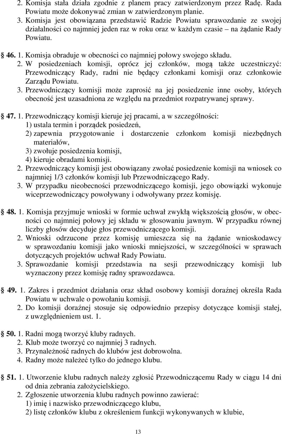 Komisja obraduje w obecności co najmniej połowy swojego składu. 2.