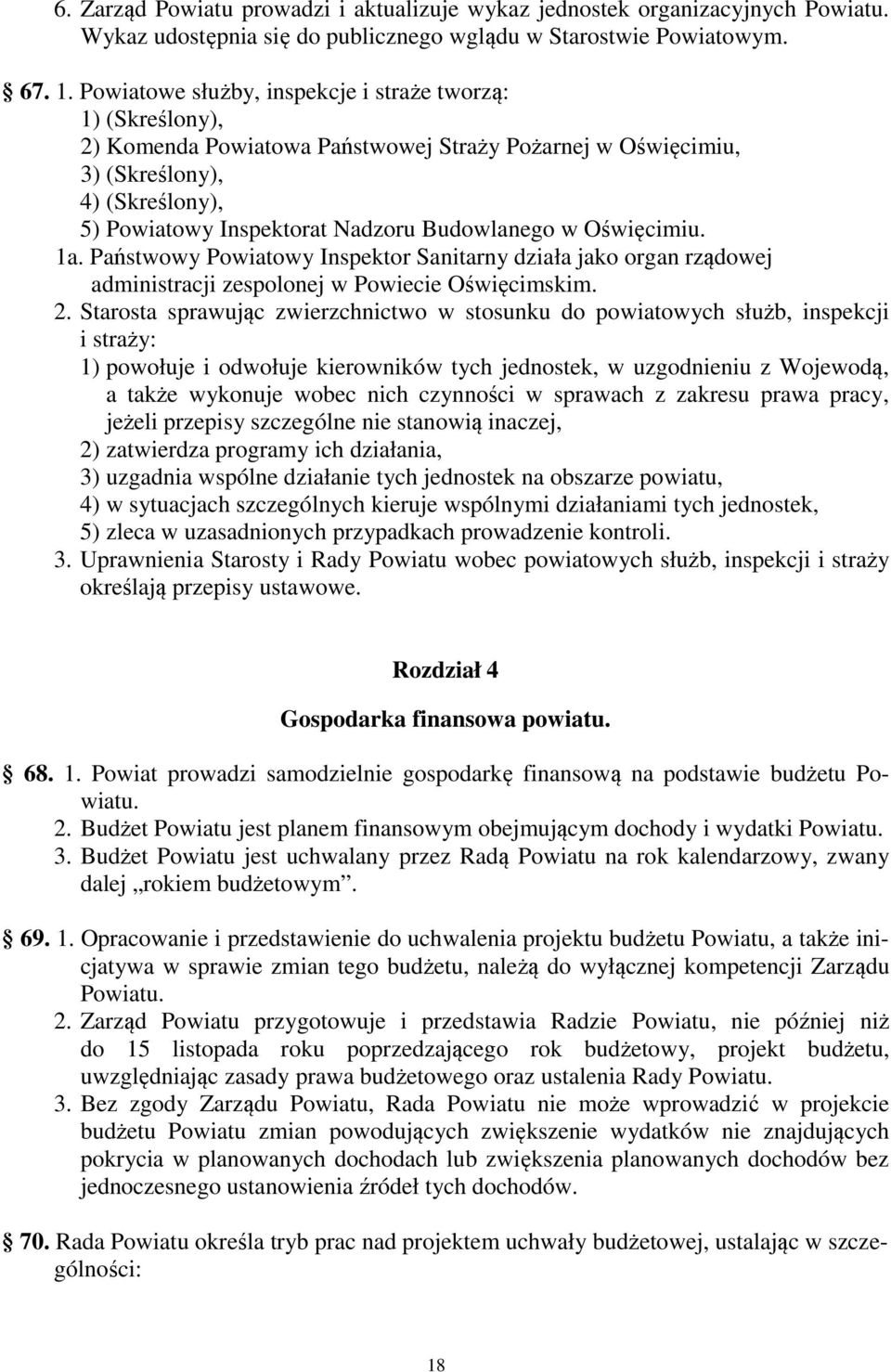 w Oświęcimiu. 1a. Państwowy Powiatowy Inspektor Sanitarny działa jako organ rządowej administracji zespolonej w Powiecie Oświęcimskim. 2.