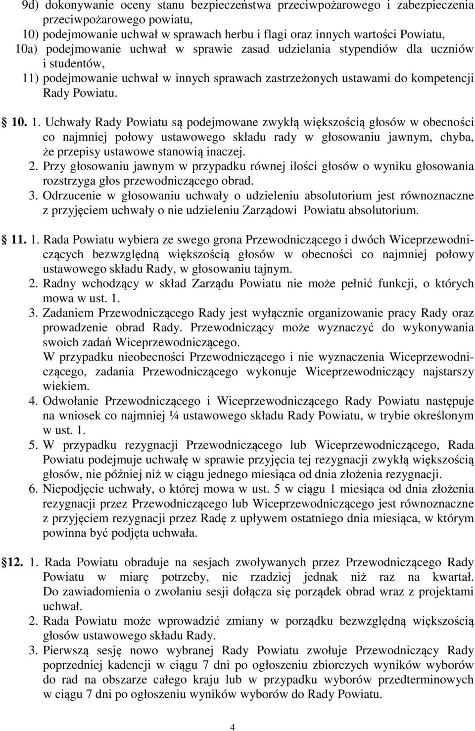 ) podejmowanie uchwał w innych sprawach zastrzeżonych ustawami do kompetencji Rady Powiatu. 10